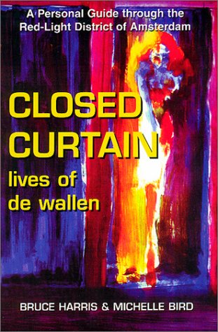 Closed Curtain: Lives of De Wallen (9781888580167) by Harris, Bruce; Bird, Michelle