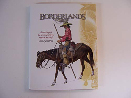 Imagen de archivo de Borderlands : The Heritage of the Lower Rio Grande Through the Art of Jose Cisneros a la venta por Books of the Smoky Mountains