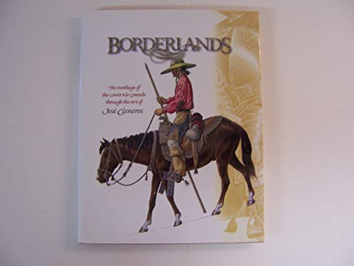 Stock image for Borderlands : The Heritage of the Lower Rio Grande Through the Art of Jose Cisneros for sale by HPB-Emerald