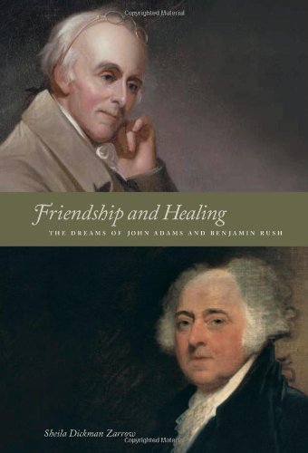 Beispielbild fr Friendship and Healing: The Dreams of John Adams and Benjamin Rush zum Verkauf von SecondSale