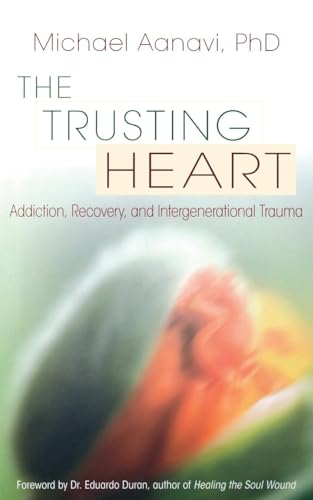 Imagen de archivo de The Trusting Heart: Addiction, Recovery, and Intergenerational Trauma a la venta por BooksRun