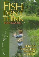 Stock image for Fish Don't Think: How to Catch Fish Using a Fly and Bubble for sale by Ergodebooks