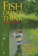 9781888604023: Fish Don't Think: How to Catch Fish Using a Fly and Bubble