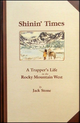 Beispielbild fr Shinin' Times: A Trapper's Life in the Rocky Mountain West in the 1820s zum Verkauf von ThriftBooks-Dallas