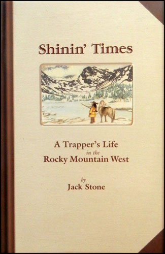 Imagen de archivo de Shinin' Times: A Trapper's Life in the Rocky Mountain West in the 1820s a la venta por AwesomeBooks