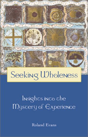 Imagen de archivo de Seeking Wholeness Insight Into the Mystery of Experience a la venta por True Oak Books