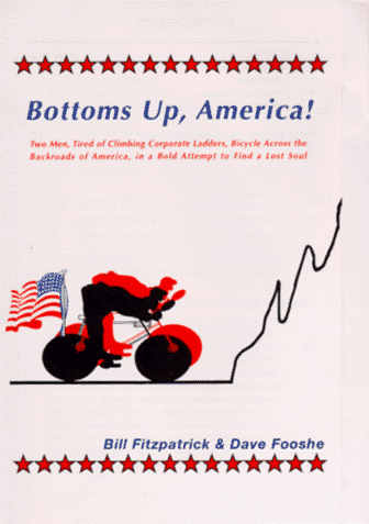 Beispielbild fr Bottoms Up, America!: Two Men, Tired of Climbing Corporate Ladders, Bicycle Across the Backroads of America in a Bold Attempt to Find a Lost Soul zum Verkauf von ThriftBooks-Atlanta