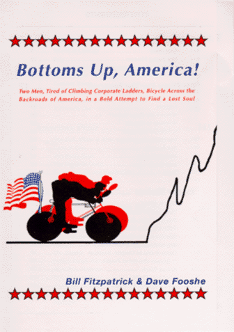 Bottoms Up, America!: Two Men, Tired of Climbing Corporate Ladders, Bicycle Across the Backroads ...