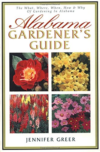 Alabama Gardener's Guide The What, Where, When, How & Why Of Gardening In Alabama (9781888608281) by Greer, Jennifer
