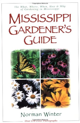 Mississippi Gardener's Guide: The What, Where, When, How & Why of Gardening in Mississippi