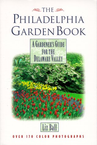 9781888608465: The Philadelphia Garden Book: A Gardeners Guide for the Delaware Valley (Gardener's Guides (Cool Springs Press))