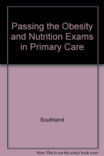 Passing the OBESITY & NUTRITION Exam in Primary Care (9781888628227) by Southland Tutorials