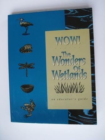 Imagen de archivo de Wow! the Wonders of Wetlands: An Educator's Guide a la venta por BookHolders