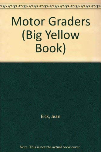 Motor Graders (Big Yellow Book) (9781888637052) by Eick, Jean