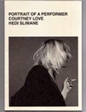 Imagen de archivo de Courtney Love by Hedi Silmane: Portrait of a Performer a la venta por Byrd Books