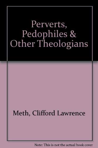 Beispielbild fr Perverts, Pedophiles & Other Theologians zum Verkauf von Wonder Book