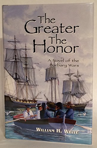 9781888671445: The Greater the Honor: A Novel of the Barbary Wars