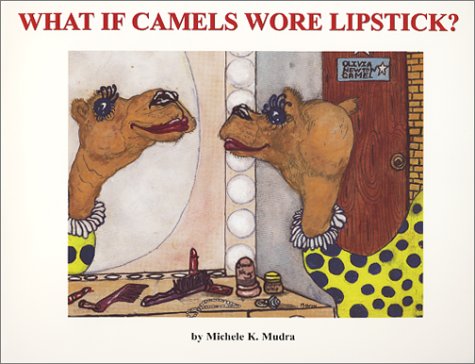 9781888676068: What if Camels Wore Lipstick? [Paperback] by Mudra, Michele K