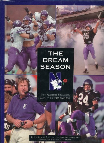 Beispielbild fr Dream Season : Northwestern's Miraculous 1995 March to the Rose Bowl zum Verkauf von Better World Books