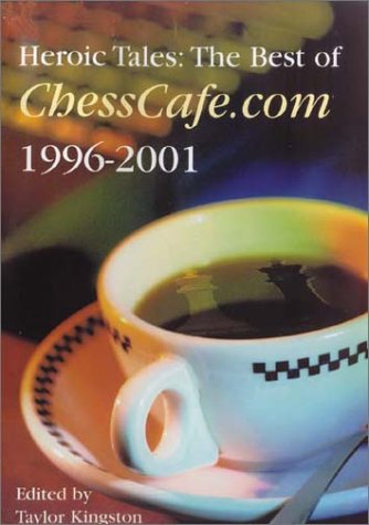 Beispielbild fr Heroic Tales: The Best of ChessCafe.com, 1996-2001. zum Verkauf von Powell's Bookstores Chicago, ABAA