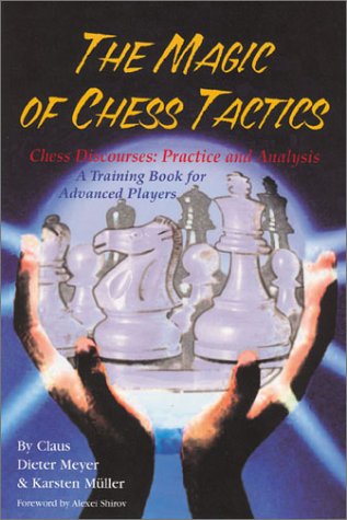 Stock image for The Magic of Chess Tactics: Chess Discourses: Practice and Analysis: A Training Book for Advanced Players for sale by Bookworks