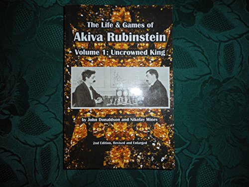 Beispielbild fr The Life & Games of Akiva Rubinstein: Uncrowned King (Volume 1) zum Verkauf von Benjamin Books