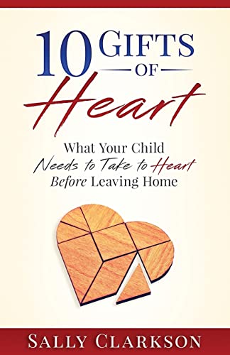Stock image for 10 Gifts of Heart: What Your Child Needs to Take to Heart Before Leaving Home for sale by SecondSale