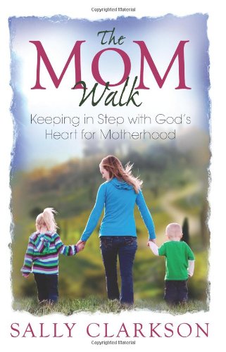 The Mom Walk (9781888692198) by Sally Clarkson