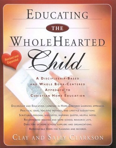 Educating The Wholehearted Child (9781888692204) by Clay Clarkson; Sally Clarkson