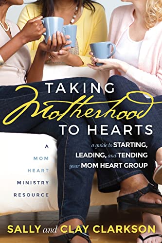 Stock image for Taking Motherhood to Hearts: A Guide to Starting, Leading, and Tending Your Mom Heart Group for sale by ThriftBooks-Atlanta