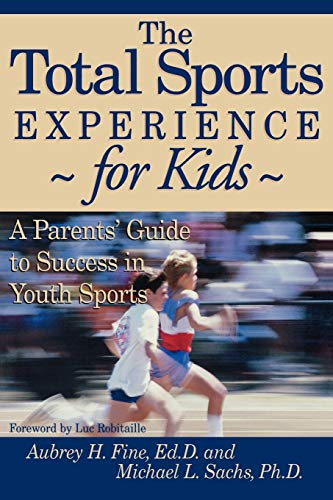 Imagen de archivo de The Total Sports Experience for Kids: A Parent's Guide for Success in Youth Sports a la venta por GF Books, Inc.