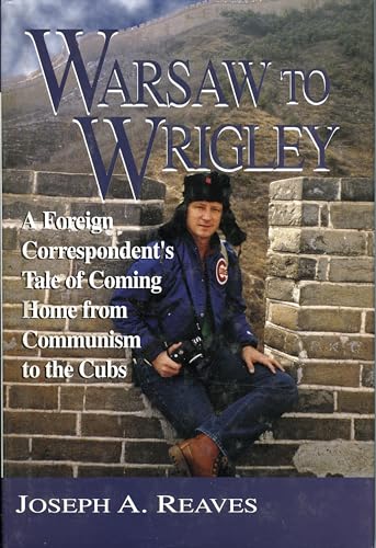 Stock image for Warsaw to Wrigley: A Foreign Correspondent's Tale of Coming Home from Communism to the Cubs for sale by Lowry's Books