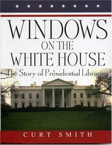 Stock image for Windows on the White House : The Story of Presidential Libraries for sale by Better World Books: West