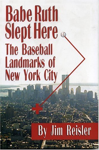 Beispielbild fr Babe Ruth Slept Here: The Baseball Landmarks of New York City zum Verkauf von Once Upon A Time Books