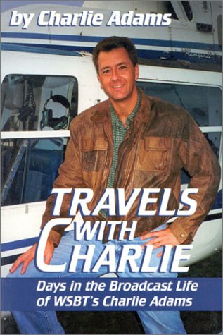 Beispielbild fr Travels With Charlie: Days in the Broadcast Life of Wsbt's Chalrie Adams zum Verkauf von Lowry's Books