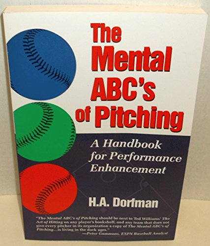 The Mental ABC's of Pitching: A Handbook for Performance Enhancement (9781888698299) by Dorfman, H. A.