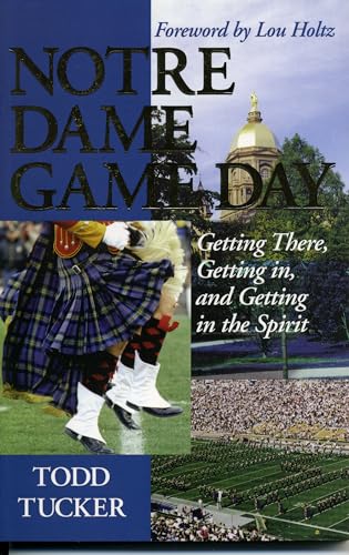 Stock image for Notre Dame Game Day Getting There, Getting in and Getting in the Spirit for sale by PBShop.store UK