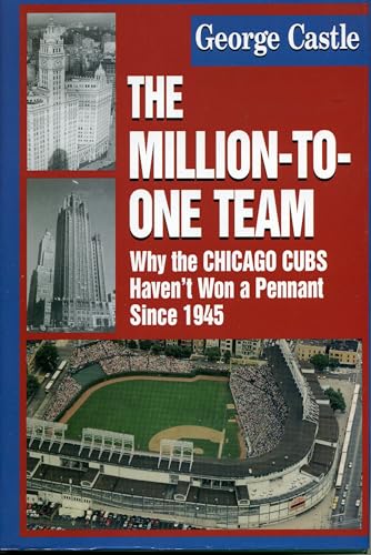 Imagen de archivo de The Million-to-One Team : Why the Chicago Cubs Haven't Won a Pennant since 1945 a la venta por Better World Books