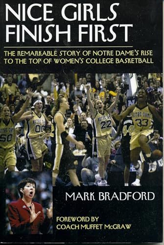 Stock image for Nice Girls Finish First : The Remarkable Story of Notre Dame's Rise to the Top of Women's College Basketball for sale by Better World Books