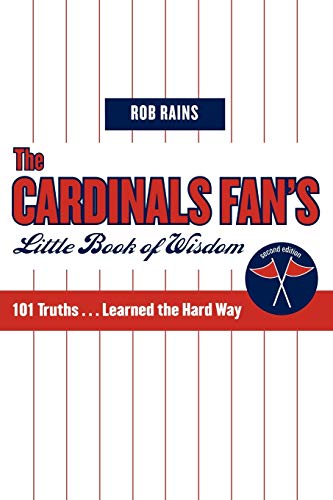 The Cardinals Fan's Little Book of Wisdom: 101 Truths...Learned the Hard Way (Little Book of Wisdom (Taylor)) (9781888698497) by Rains, Rob