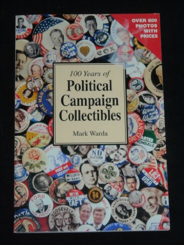 Stock image for 100 Years of Political Campaign Collectibles for sale by Half Price Books Inc.