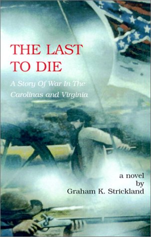 Stock image for The Last to Die: A Story of War in the Carolinas and Virginia for sale by ThriftBooks-Dallas