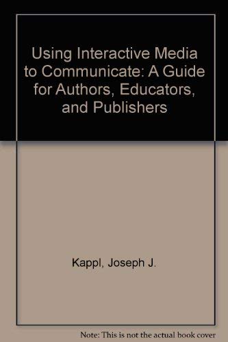 Using Interactive Media to Communicate: A Guide for Authors, Educators, and Publishers