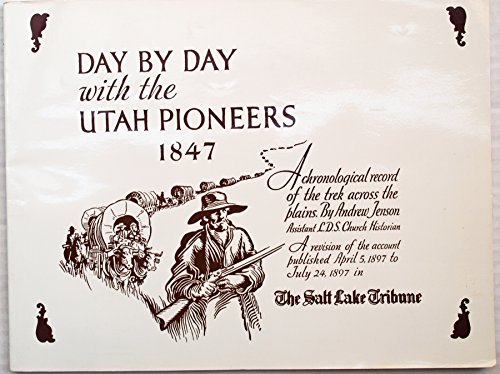 Beispielbild fr Day by Day With the Utah Pioneers, 1847: A Chronological Record of the Trek Across the Plains zum Verkauf von Jenson Books Inc