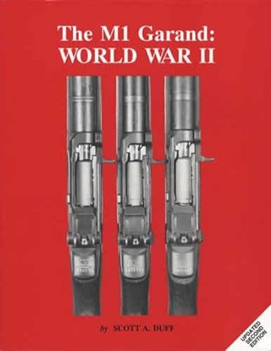 THE M1 GARAND: WORLD WAR II (VOL. I. 1900-1945) (REVISED, UPDATED EDITION)