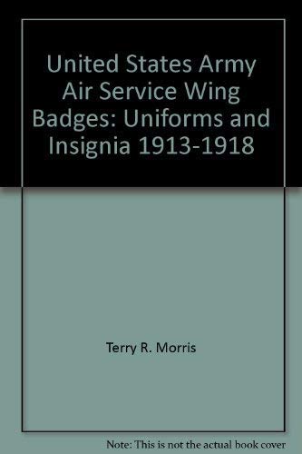 United States Army Air Service Wing Badges- Uniforms and Insignia 1913-1918.