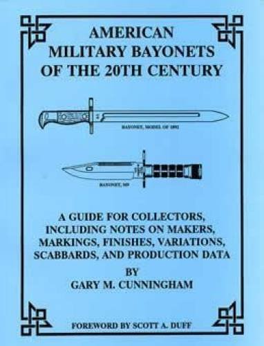 9781888722086: American military bayonets of the 20th century: A guide for collectors, including notes on makers, markings, finishes, variations, scabbards, and production data