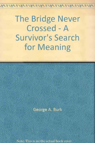 9781888725285: The Bridge Never Crossed - A Survivor's Search for Meaning