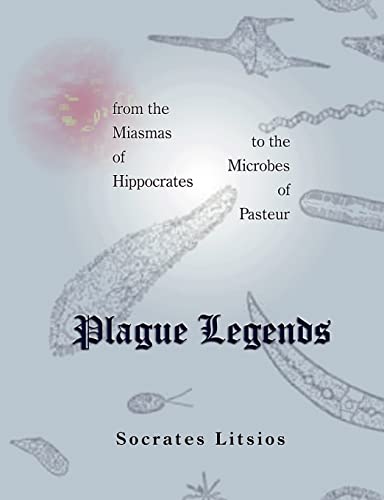 Beispielbild fr Plague Legends: From the Miasmas of Hippocrates to the Microbes of Pasteur zum Verkauf von Wonder Book