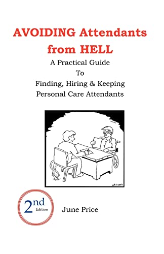 Avoiding Attendants from Hell: A Practical Guide to Finding, Hiring Keeping Personal Care Attendants. 2nd Edition (Paperback) - June Price